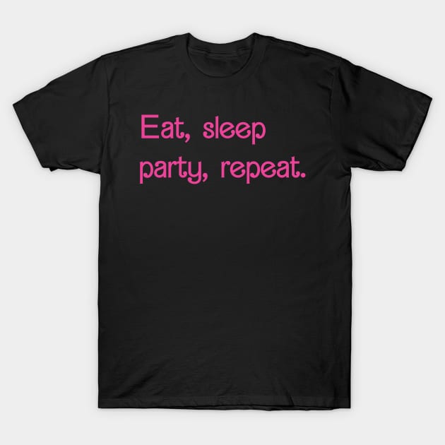 Eat Sleep Party Repeat T-Shirt by Badgirlart